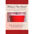 Where's The Party?: Lessons in Drug Prevention: Handbook Three The How-To Party Protocol Book for Parents and Teens