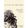 Slap in the Face: Why Insults Hurt--And Why They Shouldn't