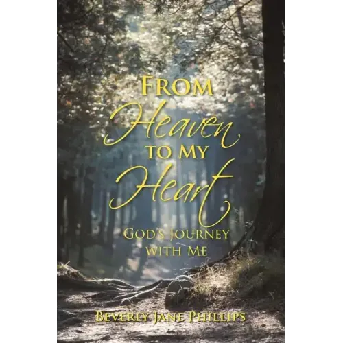 From Heaven to My Heart: God's Journey with Me