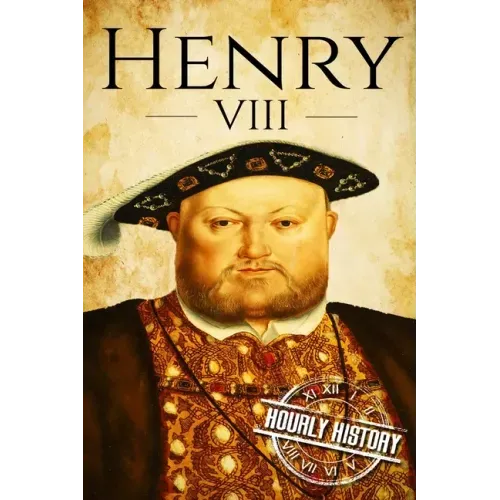 Henry VIII: A Life From Beginning to End