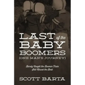 Last of the Baby Boomers (One Man's Journey): Barely Caught the Boomer Train Still Missed the Boat