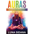 Auras: A Beginner's Guide on How to Feel, See & Strengthen the Auric Field
