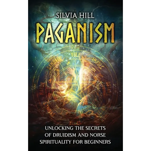 Paganism: Unlocking the Secrets of Druidism and Norse Spirituality for Beginners