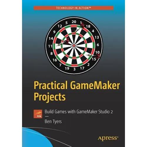 Practical Gamemaker Projects: Build Games with Gamemaker Studio 2