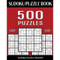 Sudoku Puzzle Book 500 Easy Puzzles: No Wasted Puzzles With Only One Level of Difficulty
