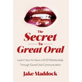 The Secret to Great Oral: Learn How to Have a 10/10 Relationship Through Good Oral Communication