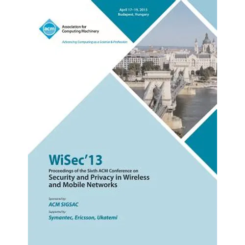 WiSEC 13 Proceedings of the Sixth ACM Conference on Security and Privacy in Wireless and Mobile Networks
