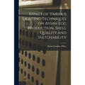 Effect of Various Lighting Techniques on Avian Egg Production, Shell Quality and Hatchability