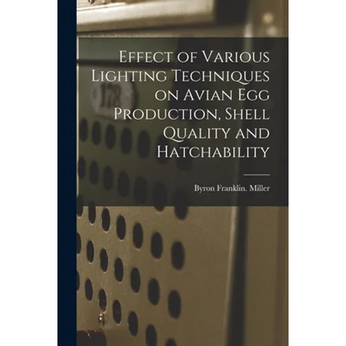 Effect of Various Lighting Techniques on Avian Egg Production, Shell Quality and Hatchability