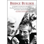 Bridge Builder: An Insider's Perspective of Over 60 Years in Post-War Reconstruction, International Diplomacy, and German-American Relations - Hardcover