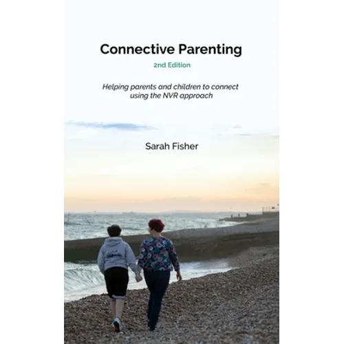 Connective Parenting: A guide to connective with your child using the NVR approach