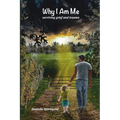 Why I Am Me: Surviving Grief and Trauma