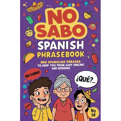 No Sabo Spanish Phrasebook: 800 Spanglish Phrases to Keep You From Just Smiling and Nodding