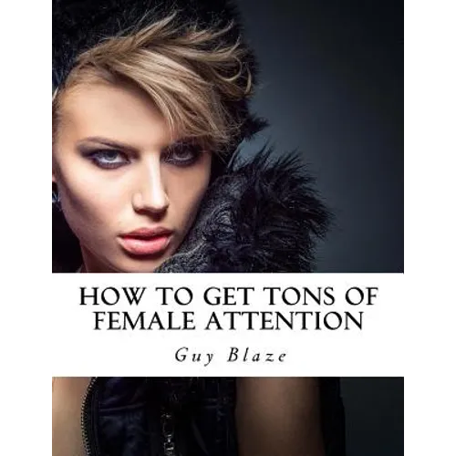 How To Get Tons Of Female Attention