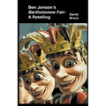 Ben Jonson's Bartholomew Fair: A Retelling