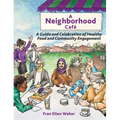 A Neighborhood Café: A Guide and Celebration of Healthy Food and Community Engagement, Color Edition