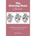 The Grieving Heart Journal: A Collection of Poetry and Prose