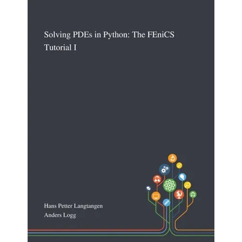 Solving PDEs in Python: The FEniCS Tutorial I