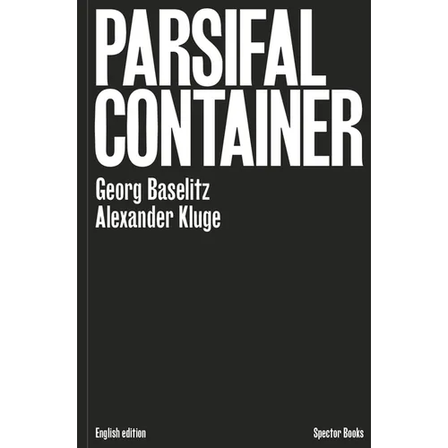 Georg Baselitz & Alexander Kluge: Parsifal Container