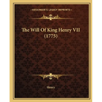 The Will Of King Henry VII (1775)