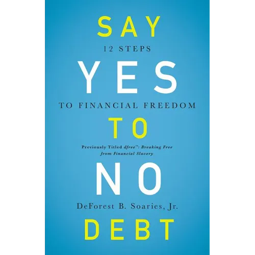 Say Yes to No Debt: 12 Steps to Financial Freedom