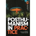 Posthumanism in Practice