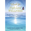 Wired for High-Level Wellness: Simple Ways to Rejuvenate, Meditate & Prosper