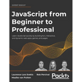 JavaScript from Beginner to Professional: Learn JavaScript quickly by building fun, interactive, and dynamic web apps, games, and pages