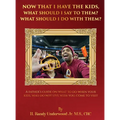Now that I have the kids, what should I say to them? What should I do with them?: A fathers guide on what to do when your kids, who do not live with y