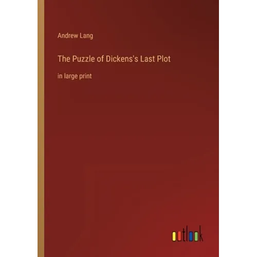 The Puzzle of Dickens's Last Plot: in large print