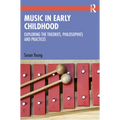 Music in Early Childhood: Exploring the Theories, Philosophies and Practices