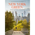 New York Green: Discovering the City's Most Treasured Parks and Gardens
