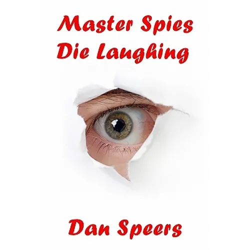 Master Spies Die Laughing: A novel interpretation of undercover espionage and a singular lack of intelligence