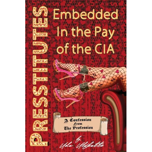 Presstitutes Embedded in the Pay of the CIA: A Confession from the Profession
