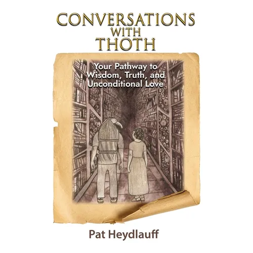 Conversations With Thoth: Your Pathway to Wisdom, Truth, and Unconditional Love