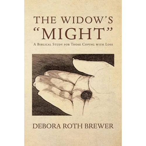 The Widow's "Might": A Biblical Study for Those Coping with Loss