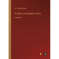 The Fight for the Republic in China: in large print