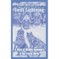 Swift Lightning: A Story of Wildlife Adventure in the Frozen North