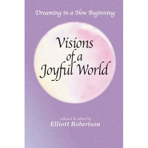 Visions of a Joyful World: Dreaming in a New Beginning