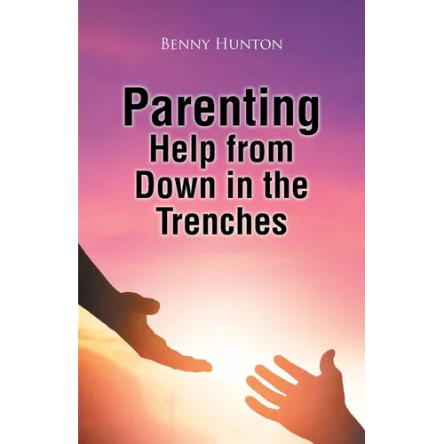 Parenting Help from Down in the Trenches