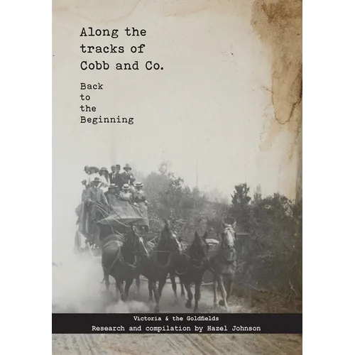 Along the tracks of Cobb and Co. - Back to the Beginning: Victoria & the Goldfields