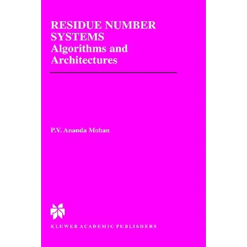 Residue Number Systems: Algorithms and Architectures