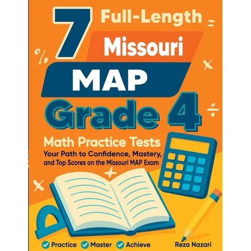 7 Full-Length Missouri MAP Grade 4 Math Practice Tests: Your Path to Confidence, Mastery, and Top Scores on the Missouri MAP Exam