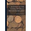 A Guide to the Coins of Great Britain & Ireland