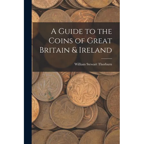 A Guide to the Coins of Great Britain & Ireland