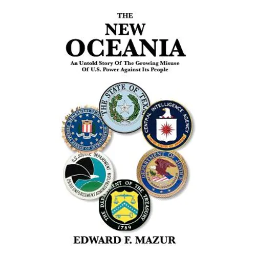 The New Oceania: An Untold Story of the Growing Misuse of U.S. Power Against Its People
