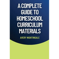 A Complete Guide to Homeschool Curriculum Materials
