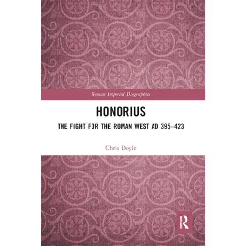 Honorius: The Fight for the Roman West AD 395-423