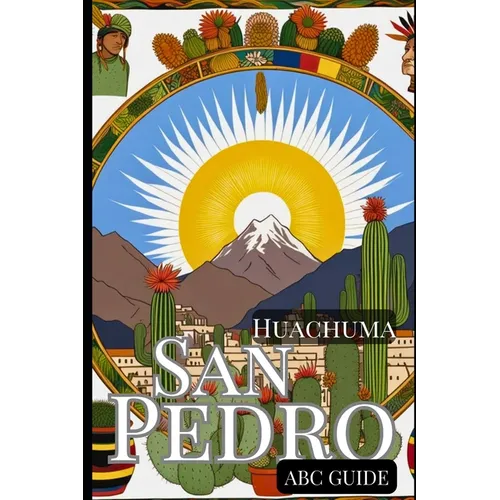 "ABC Guide to San Pedro - Huachuma": The Medicinal Plant and Shaman Spirit