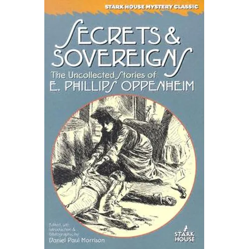 Secrets & Sovereigns: The Uncollected Stories of E. Phillips Oppenheim